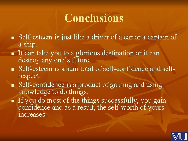 Conclusions n n n Self-esteem is just like a driver of a car or