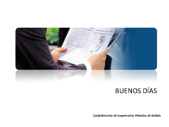BUENOS DÍAS Confederación de Empresarios Privados de Bolivia 