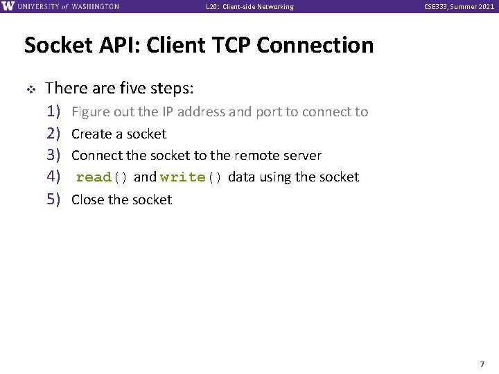 L 20: Client-side Networking CSE 333, Summer 2021 Socket API: Client TCP Connection v