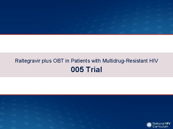 Raltegravir plus OBT in Patients with Multidrug-Resistant HIV 005 Trial 