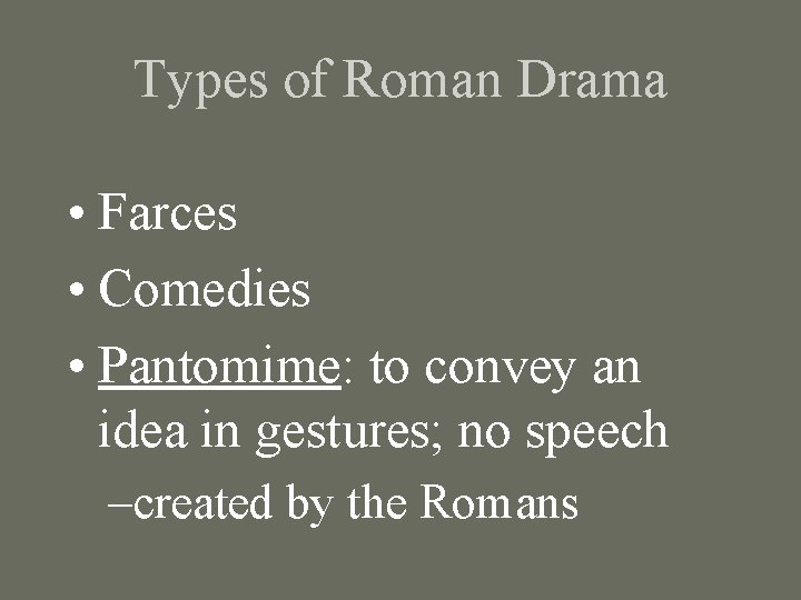 Types of Roman Drama • Farces • Comedies • Pantomime: to convey an idea