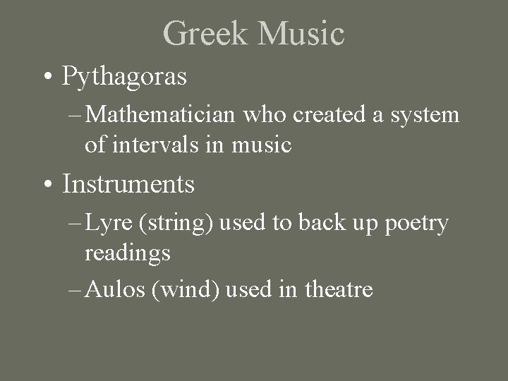 Greek Music • Pythagoras – Mathematician who created a system of intervals in music
