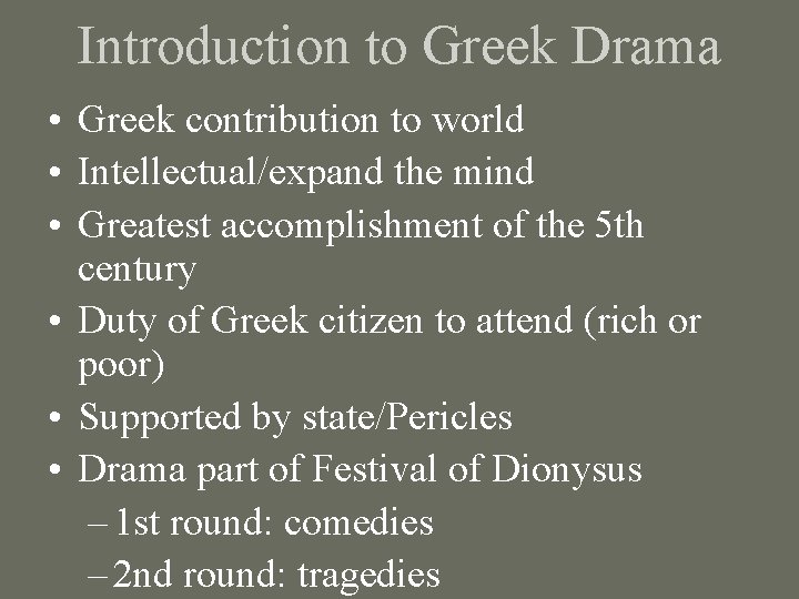 Introduction to Greek Drama • Greek contribution to world • Intellectual/expand the mind •