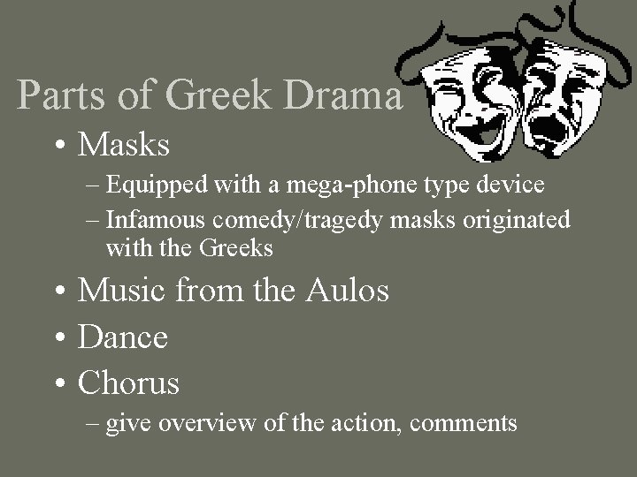 Parts of Greek Drama • Masks – Equipped with a mega-phone type device –