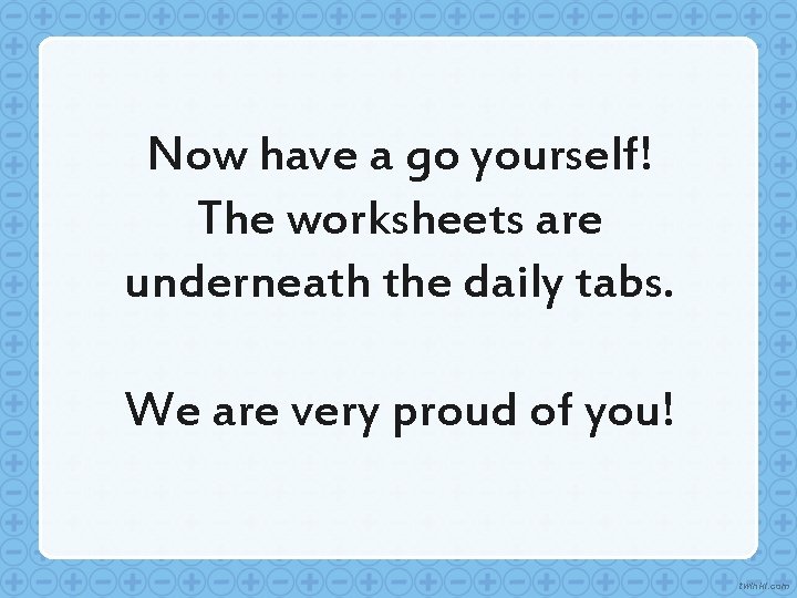 Now have a go yourself! The worksheets are underneath the daily tabs. We are