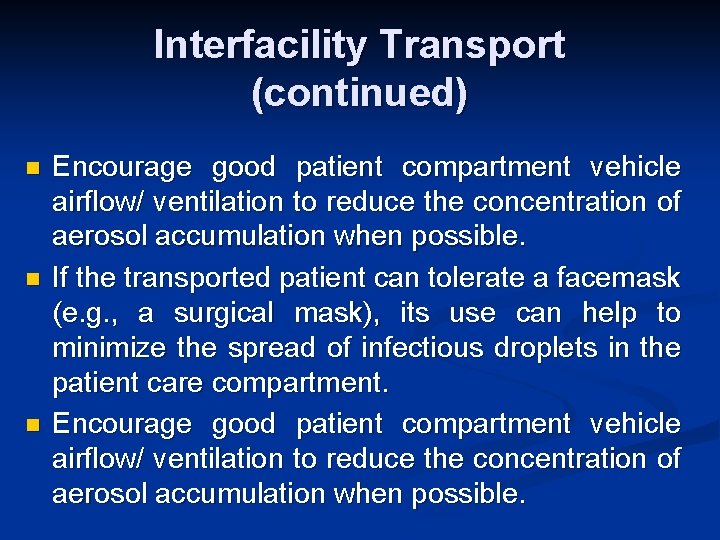 Interfacility Transport (continued) n n n Encourage good patient compartment vehicle airflow/ ventilation to