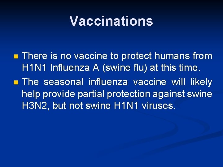 Vaccinations There is no vaccine to protect humans from H 1 N 1 Influenza