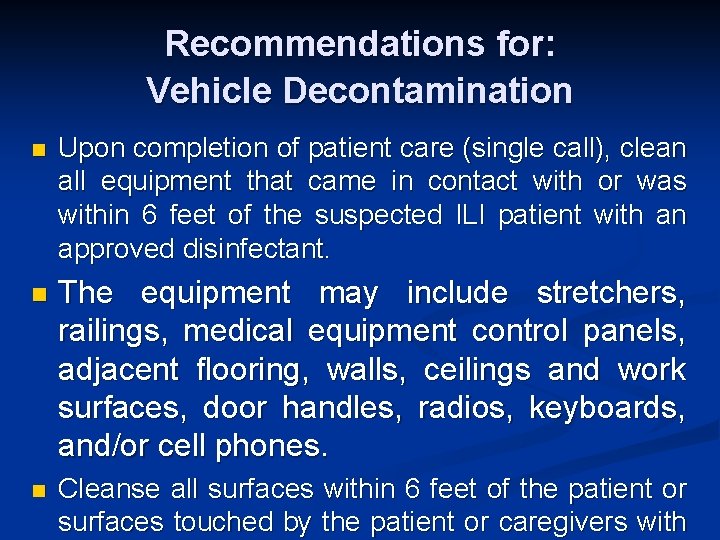 Recommendations for: Vehicle Decontamination n Upon completion of patient care (single call), clean all