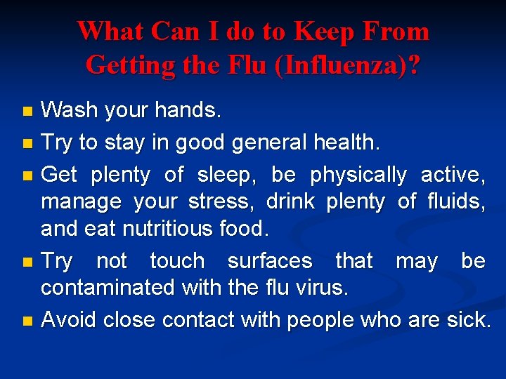 What Can I do to Keep From Getting the Flu (Influenza)? Wash your hands.