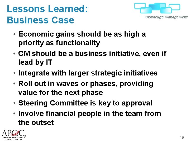 Lessons Learned: Business Case knowledge management • Economic gains should be as high a