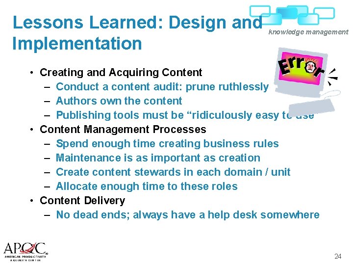 Lessons Learned: Design and Implementation knowledge management • Creating and Acquiring Content – Conduct