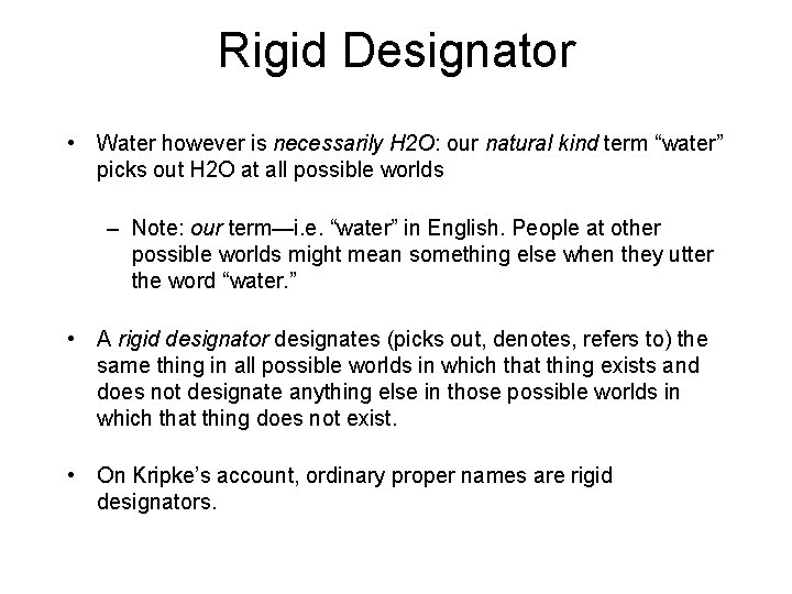 Rigid Designator • Water however is necessarily H 2 O: our natural kind term Rigid Designator • Water however is necessarily H 2 O: our natural kind term