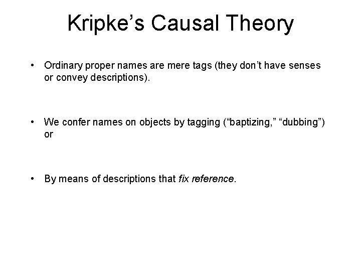Kripke’s Causal Theory • Ordinary proper names are mere tags (they don’t have senses Kripke’s Causal Theory • Ordinary proper names are mere tags (they don’t have senses