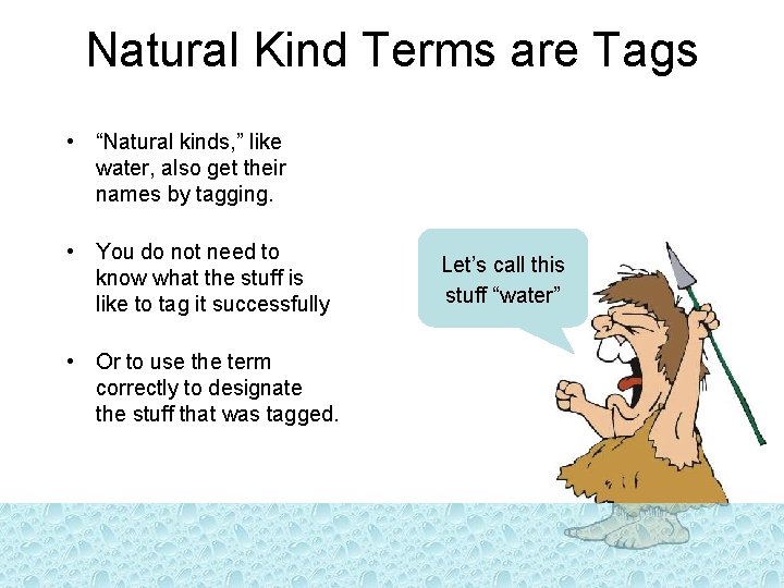 Natural Kind Terms are Tags • “Natural kinds, ” like water, also get their Natural Kind Terms are Tags • “Natural kinds, ” like water, also get their