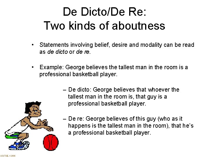 De Dicto/De Re: Two kinds of aboutness • Statements involving belief, desire and modality De Dicto/De Re: Two kinds of aboutness • Statements involving belief, desire and modality