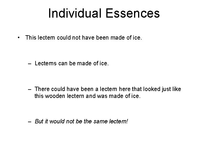 Individual Essences • This lectern could not have been made of ice. – Lecterns Individual Essences • This lectern could not have been made of ice. – Lecterns