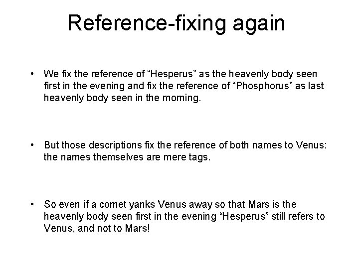 Reference-fixing again • We fix the reference of “Hesperus” as the heavenly body seen Reference-fixing again • We fix the reference of “Hesperus” as the heavenly body seen
