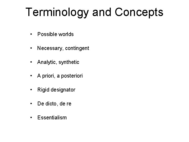 Terminology and Concepts • Possible worlds • Necessary, contingent • Analytic, synthetic • A Terminology and Concepts • Possible worlds • Necessary, contingent • Analytic, synthetic • A