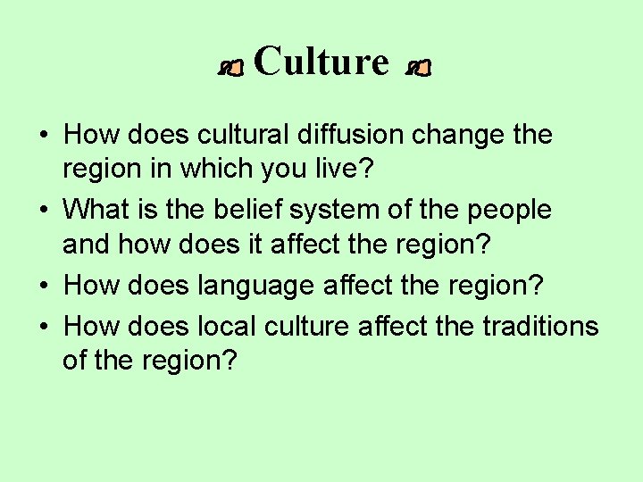 Culture • How does cultural diffusion change the region in which you live? •