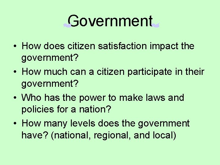 Government • How does citizen satisfaction impact the government? • How much can a