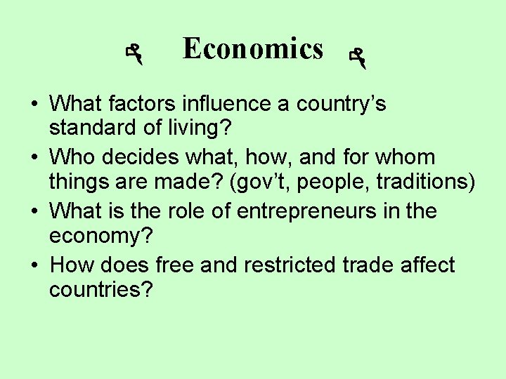 Economics • What factors influence a country’s standard of living? • Who decides what,