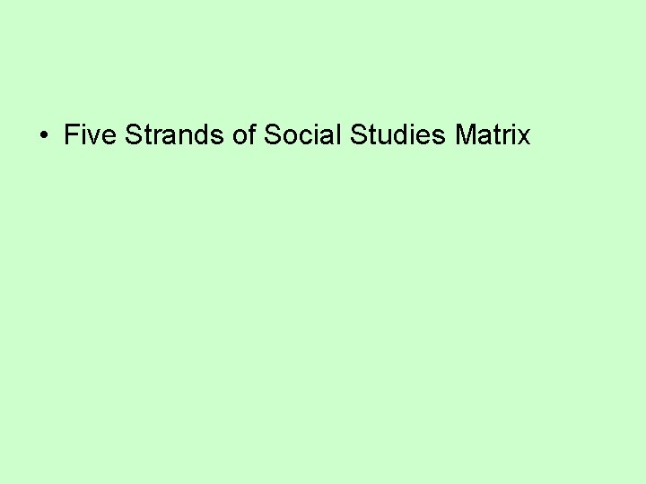  • Five Strands of Social Studies Matrix 