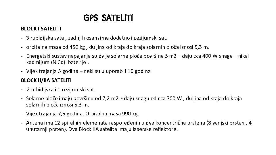 GPS SATELITI BLOCK I SATELITI - 3 rubidijska sata , zadnjih osam ima dodatno