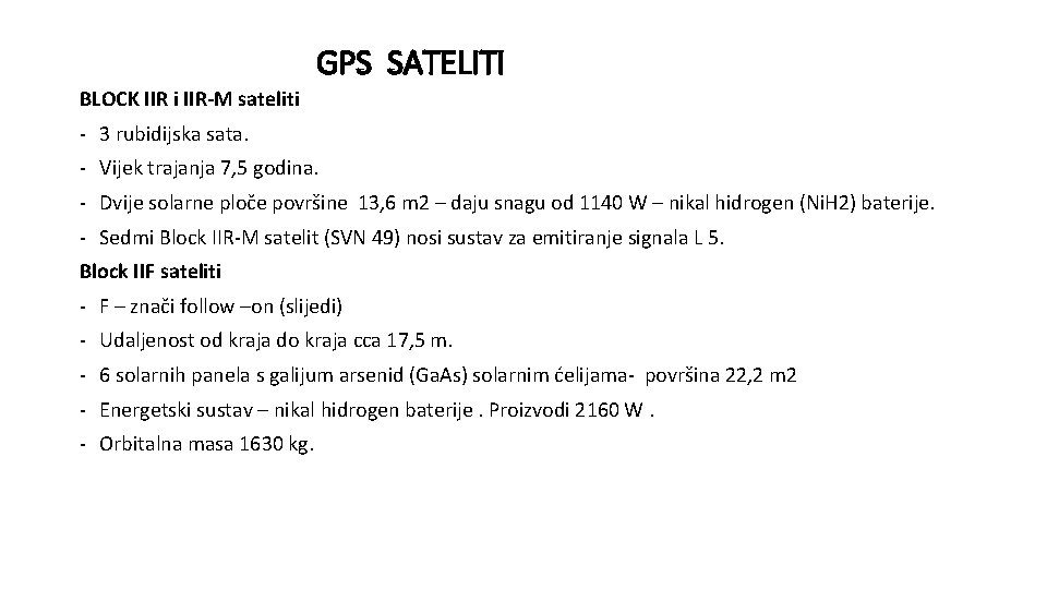 GPS SATELITI BLOCK IIR i IIR-M sateliti - 3 rubidijska sata. - Vijek trajanja GPS SATELITI BLOCK IIR i IIR-M sateliti - 3 rubidijska sata. - Vijek trajanja