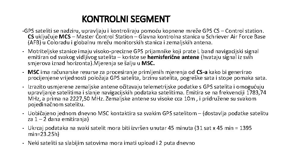 KONTROLNI SEGMENT -GPS sateliti se nadziru, upravljaju i kontroliraju pomoću kopnene mreže GPS CS