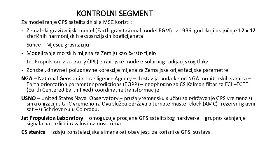 KONTROLNI SEGMENT Za modeliranje GPS satelitskih sila MSC koristi : - Zemaljski gravitacijski model