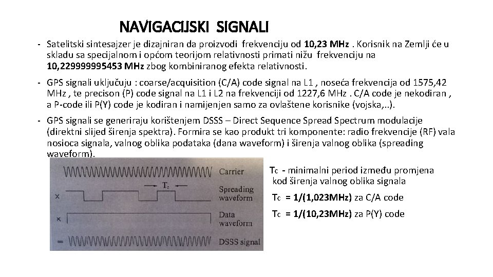 NAVIGACIJSKI SIGNALI - Satelitski sintesajzer je dizajniran da proizvodi frekvenciju od 10, 23 MHz.
