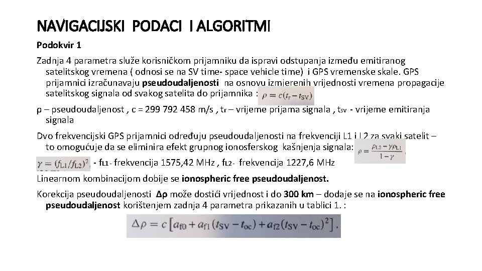 NAVIGACIJSKI PODACI I ALGORITMI Podokvir 1 Zadnja 4 parametra služe korisničkom prijamniku da ispravi