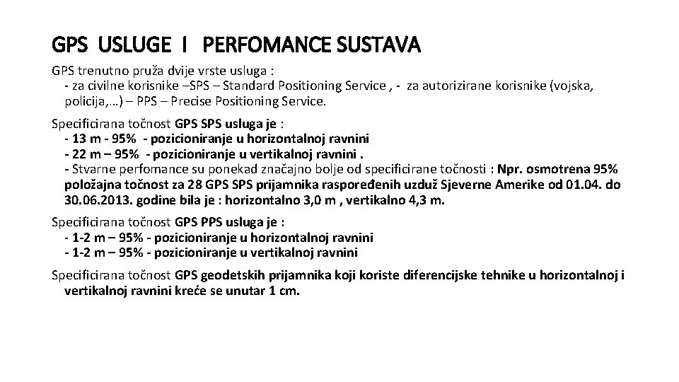 GPS USLUGE I PERFOMANCE SUSTAVA GPS trenutno pruža dvije vrste usluga : - za