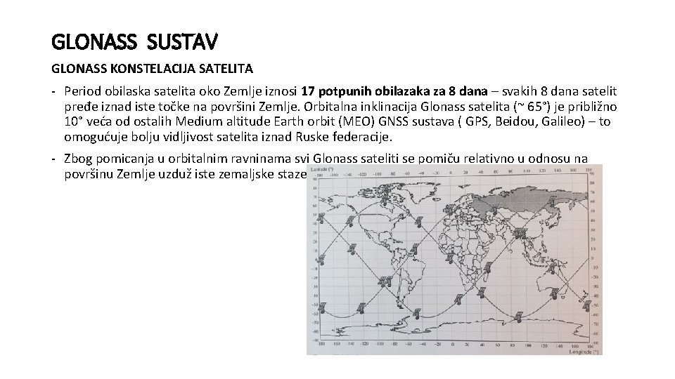 GLONASS SUSTAV GLONASS KONSTELACIJA SATELITA - Period obilaska satelita oko Zemlje iznosi 17 potpunih