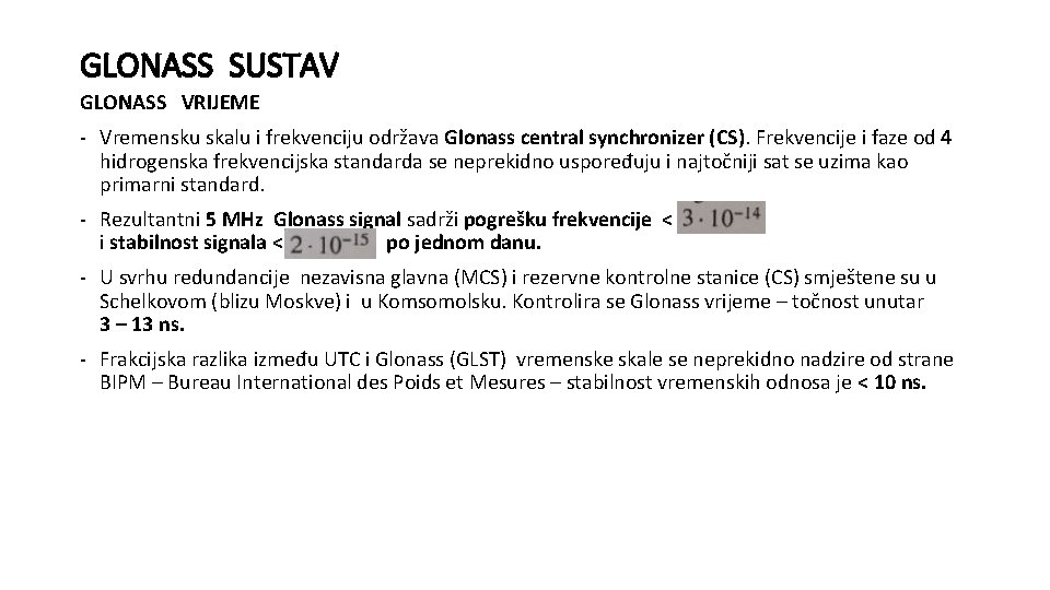 GLONASS SUSTAV GLONASS VRIJEME - Vremensku skalu i frekvenciju održava Glonass central synchronizer (CS).