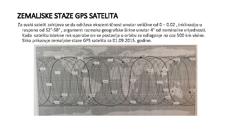 ZEMALJSKE STAZE GPS SATELITA Za svaki satelit zahtjeva se da održava ekscentričnost unutar veličine