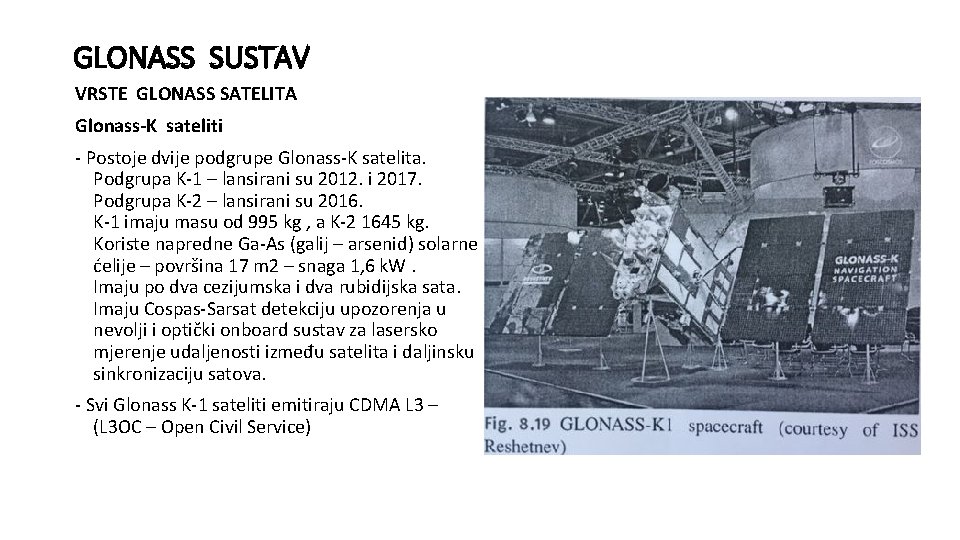 GLONASS SUSTAV VRSTE GLONASS SATELITA Glonass-K sateliti - Postoje dvije podgrupe Glonass-K satelita. Podgrupa