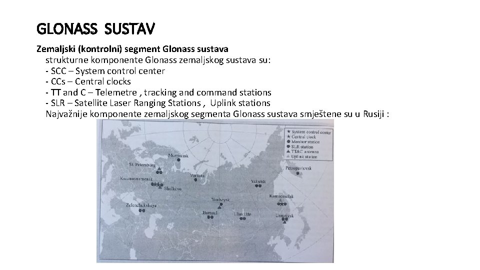 GLONASS SUSTAV Zemaljski (kontrolni) segment Glonass sustava strukturne komponente Glonass zemaljskog sustava su: -