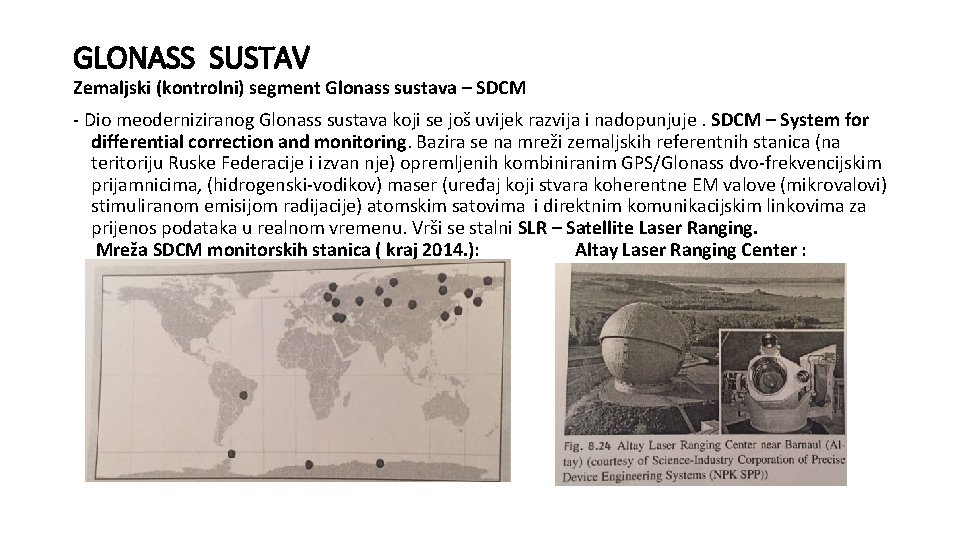 GLONASS SUSTAV Zemaljski (kontrolni) segment Glonass sustava – SDCM - Dio meoderniziranog Glonass sustava