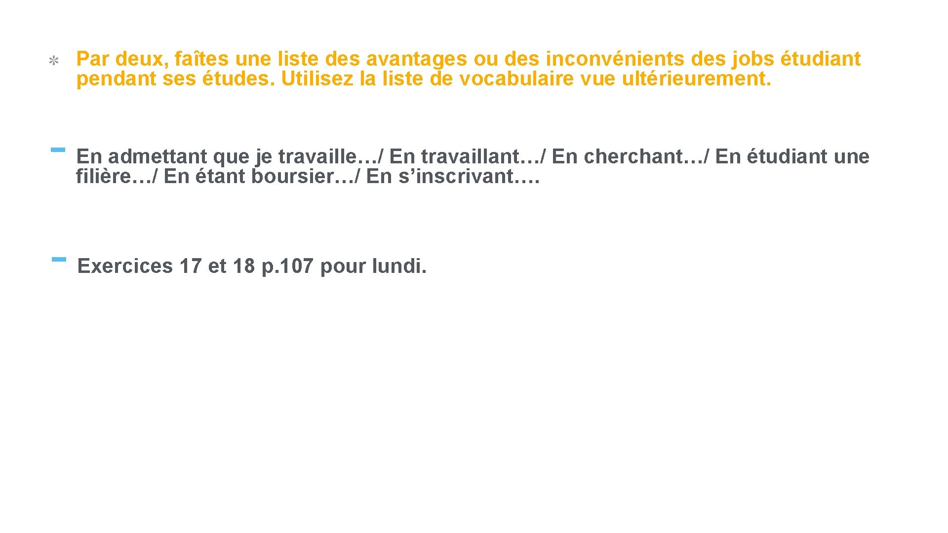 Par deux, faîtes une liste des avantages ou des inconvénients des jobs étudiant pendant Par deux, faîtes une liste des avantages ou des inconvénients des jobs étudiant pendant