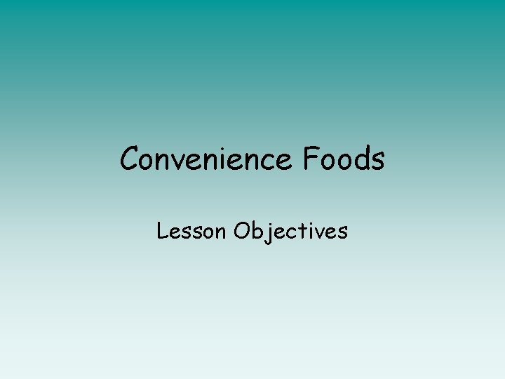 Convenience Foods Lesson Objectives 