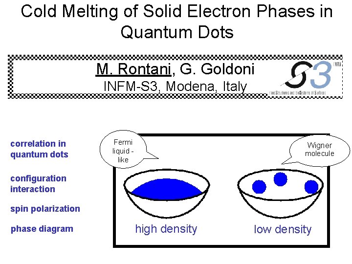 Cold Melting of Solid Electron Phases in Quantum Dots M. Rontani, G. Goldoni INFM-S