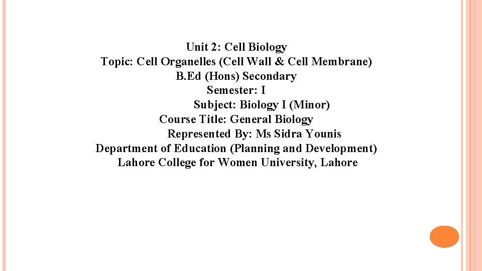 Unit 2: Cell Biology Topic: Cell Organelles (Cell Wall & Cell Membrane) B. Ed