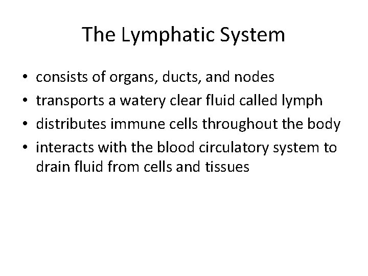 The Lymphatic System • • consists of organs, ducts, and nodes transports a watery