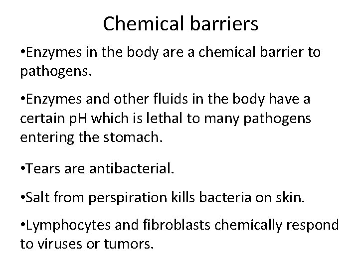 Chemical barriers • Enzymes in the body are a chemical barrier to pathogens. •