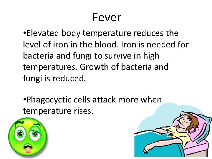 Fever • Elevated body temperature reduces the level of iron in the blood. Iron