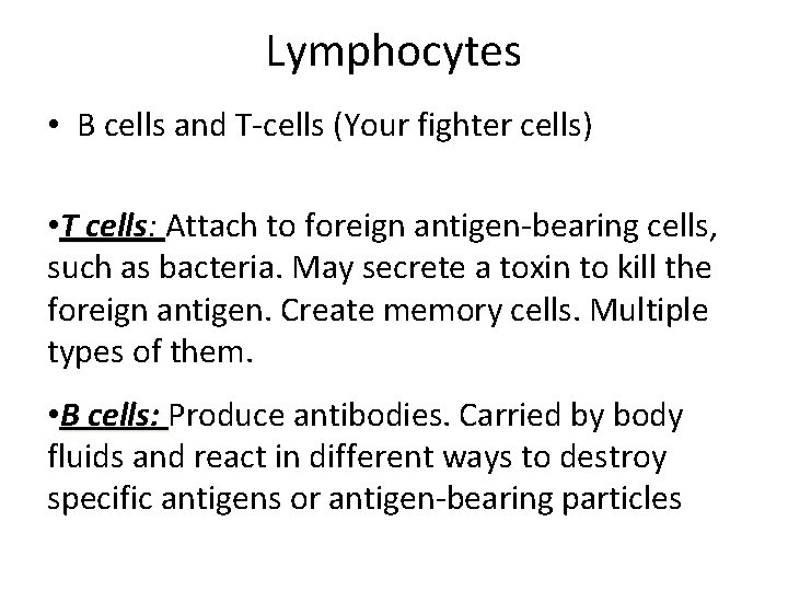 Lymphocytes • B cells and T-cells (Your fighter cells) • T cells: Attach to