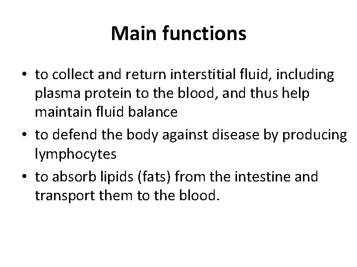 Main functions • to collect and return interstitial fluid, including plasma protein to the