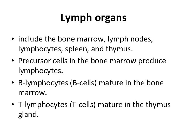 Lymph organs • include the bone marrow, lymph nodes, lymphocytes, spleen, and thymus. •