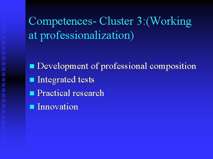 Competences- Cluster 3: (Working at professionalization) Development of professional composition n Integrated tests n